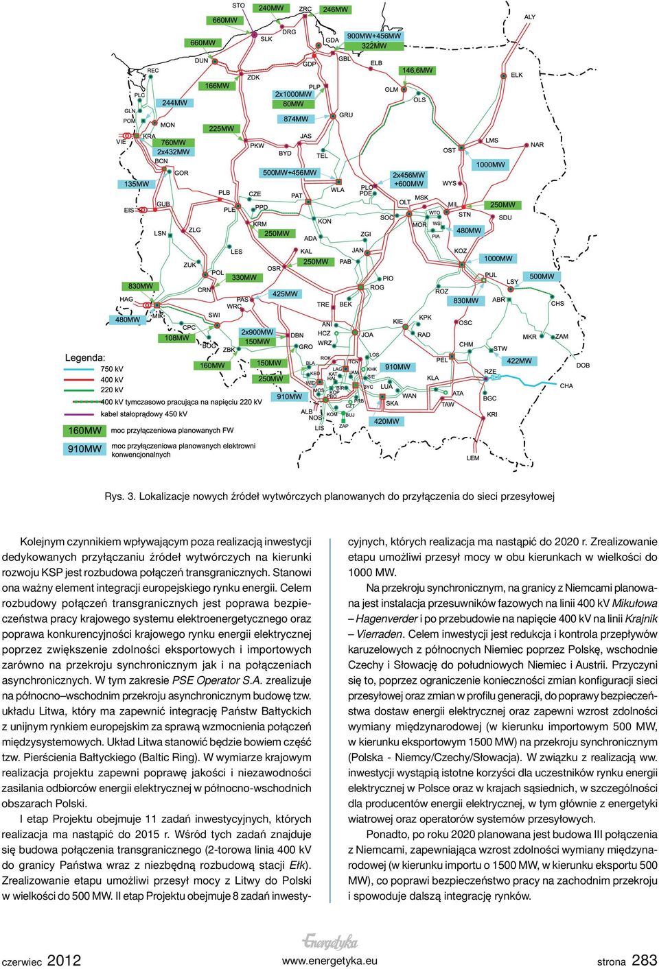 kierunki rozwoju KSP jest rozbudowa połączeń transgranicznych. Stanowi ona ważny element integracji europejskiego rynku energii.