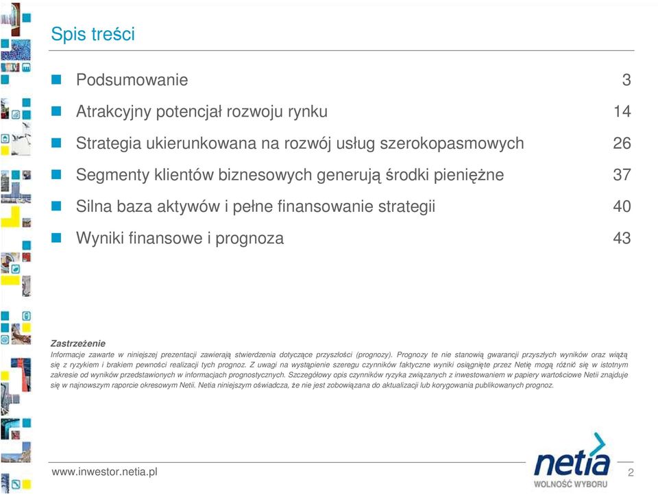 Prognozy te nie stanowią gwarancji przyszłych wyników oraz wiąŝą się z ryzykiem i brakiem pewności realizacji tych prognoz.