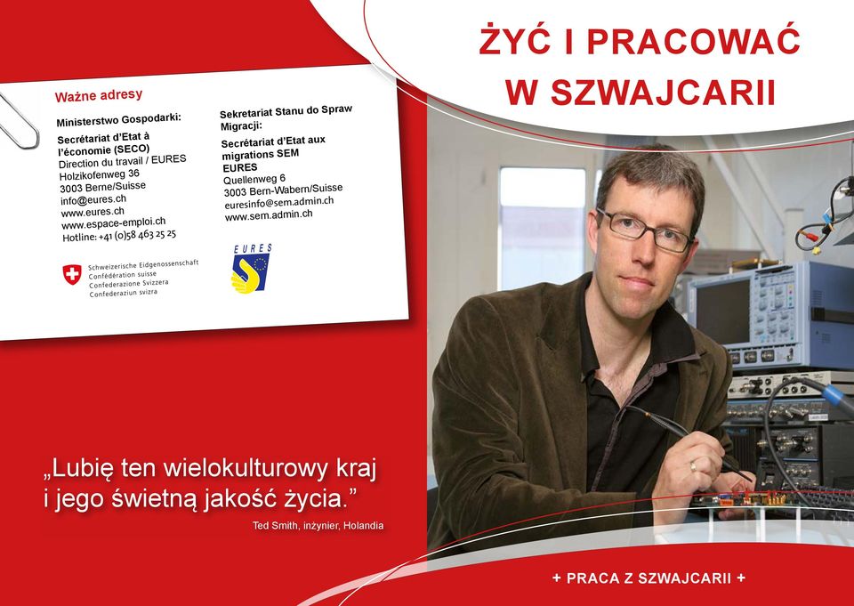 ch Hotline: +41 (0)58 463 25 25 Sekretariat Stanu do Spraw Migracji: Secrétariat d Etat aux migrations SEM EURES Quellenweg 6