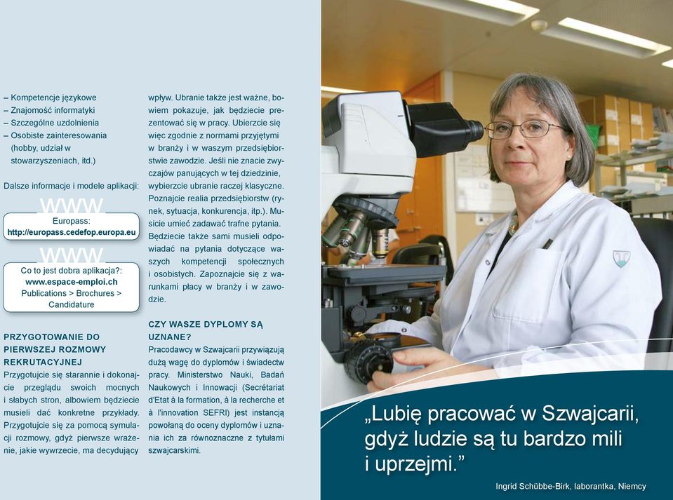 ch Publications > Brochures > Candidature PRZYGOTOWANIE DO PIERWSZEJ ROZMOWY REKRUTACYJNEJ Przygotujcie się starannie i dokonajcie przeglądu swoich mocnych i słabych stron, albowiem będziecie musieli