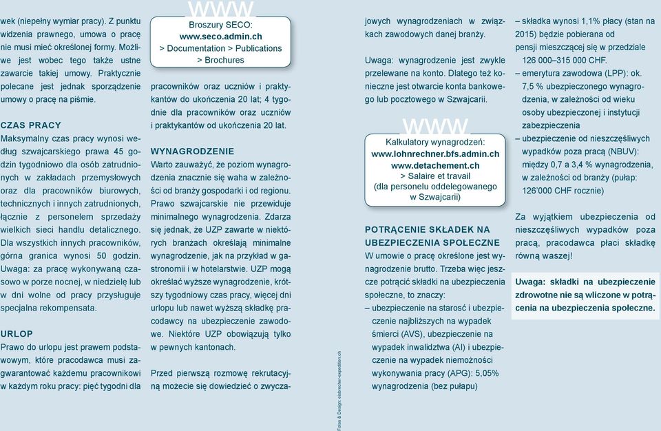 Uwaga: wynagrodzenie jest zwykle składka wynosi 1,1% płacy (stan na 2015) będzie pobierana od pensji mieszczącej się w przedziale 126 000 315 000 CHF. zawarcie takiej umowy.