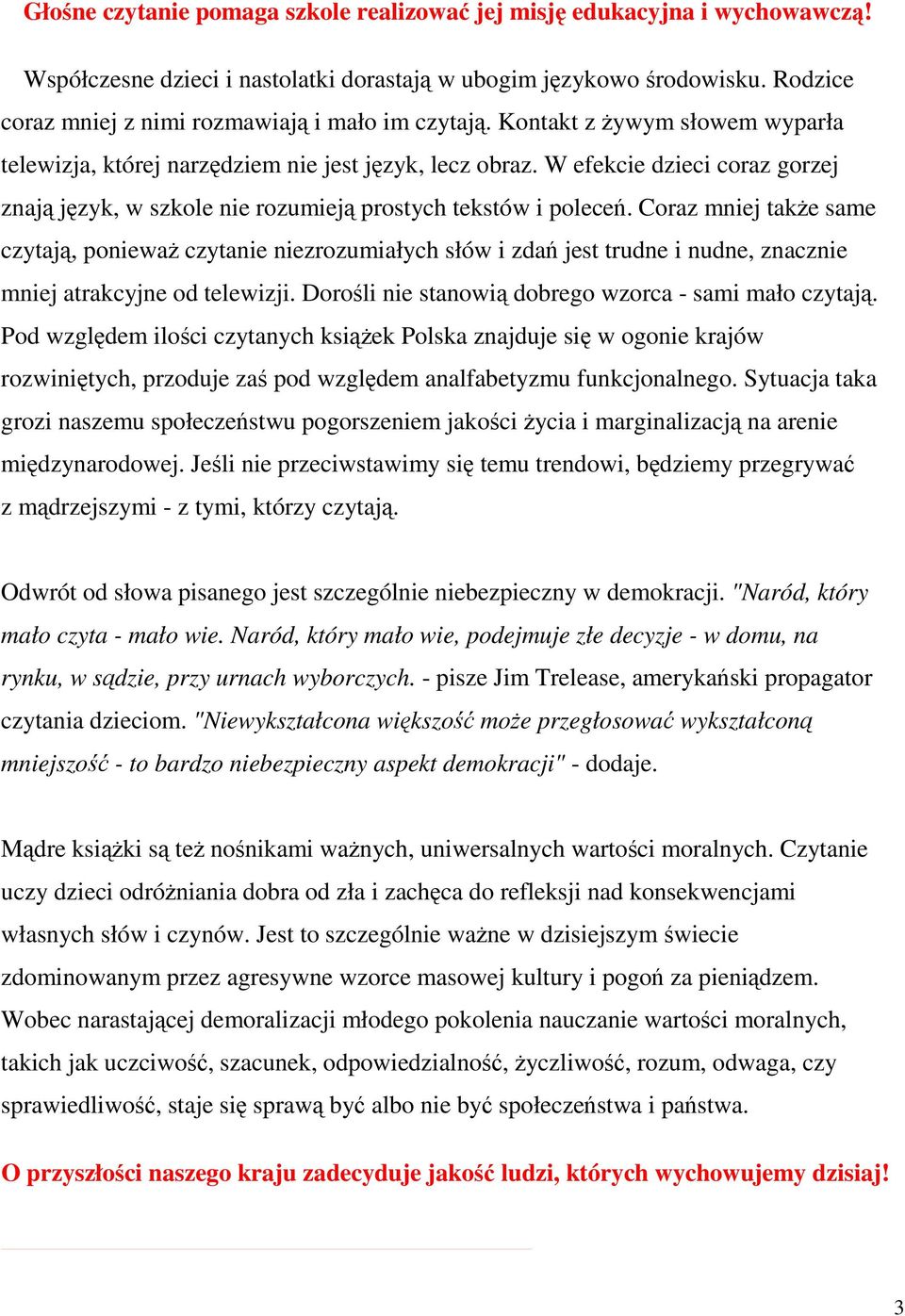 W efekcie dzieci coraz gorzej znają język, w szkole nie rozumieją prostych tekstów i poleceń.