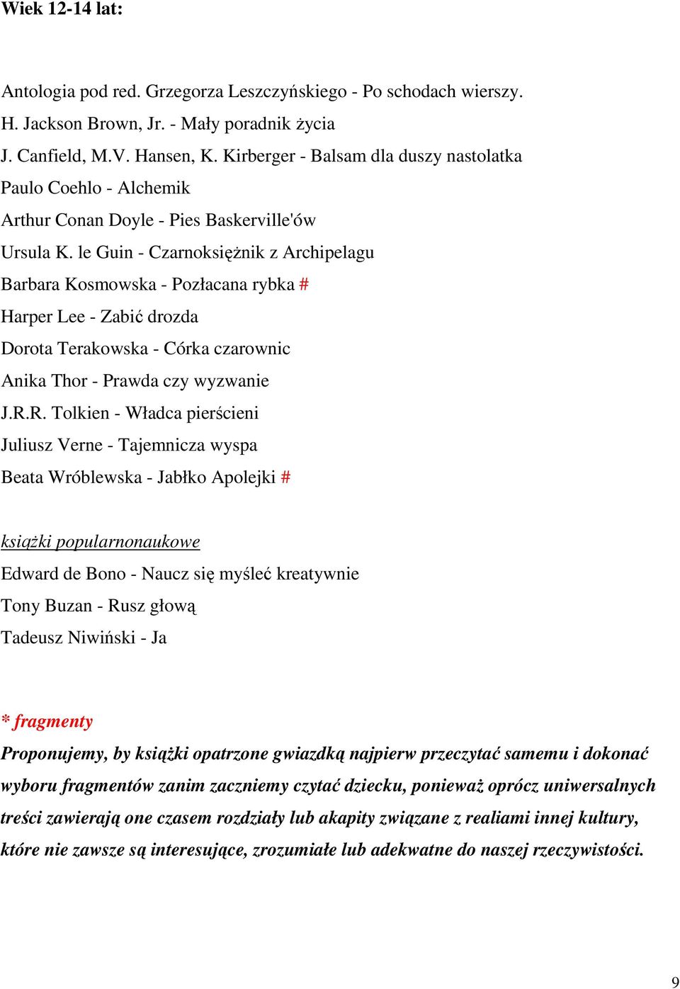 le Guin - CzarnoksięŜnik z Archipelagu Barbara Kosmowska - Pozłacana rybka # Harper Lee - Zabić drozda Dorota Terakowska - Córka czarownic Anika Thor - Prawda czy wyzwanie J.R.