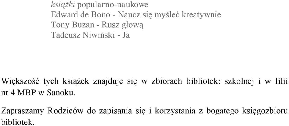 znajduje się w zbiorach bibliotek: szkolnej i w filii nr 4 MBP w Sanoku.