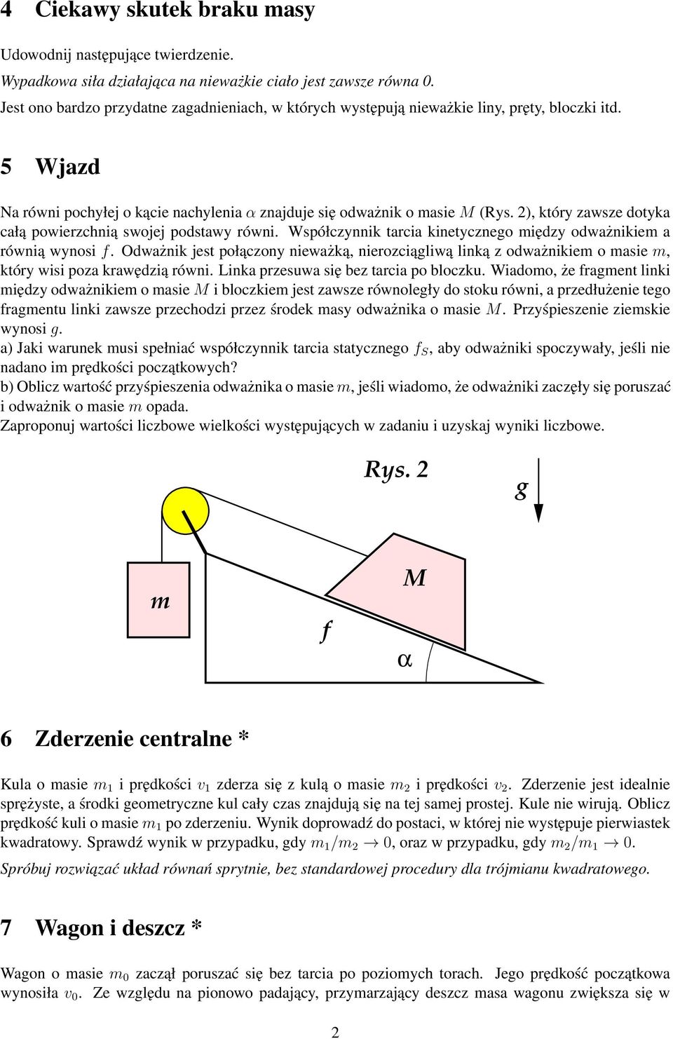2), który zawsze dotyka całą powierzchnią swojej podstawy równi. Współczynnik tarcia kinetyczneo iędzy odważnikie a równią wynosi f.