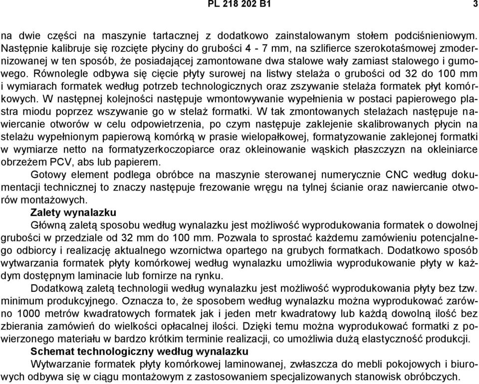 Równolegle odbywa się cięcie płyty surowej na listwy stelaża o grubości od 32 do 100 mm i wymiarach formatek według potrzeb technologicznych oraz zszywanie stelaża formatek płyt komórkowych.