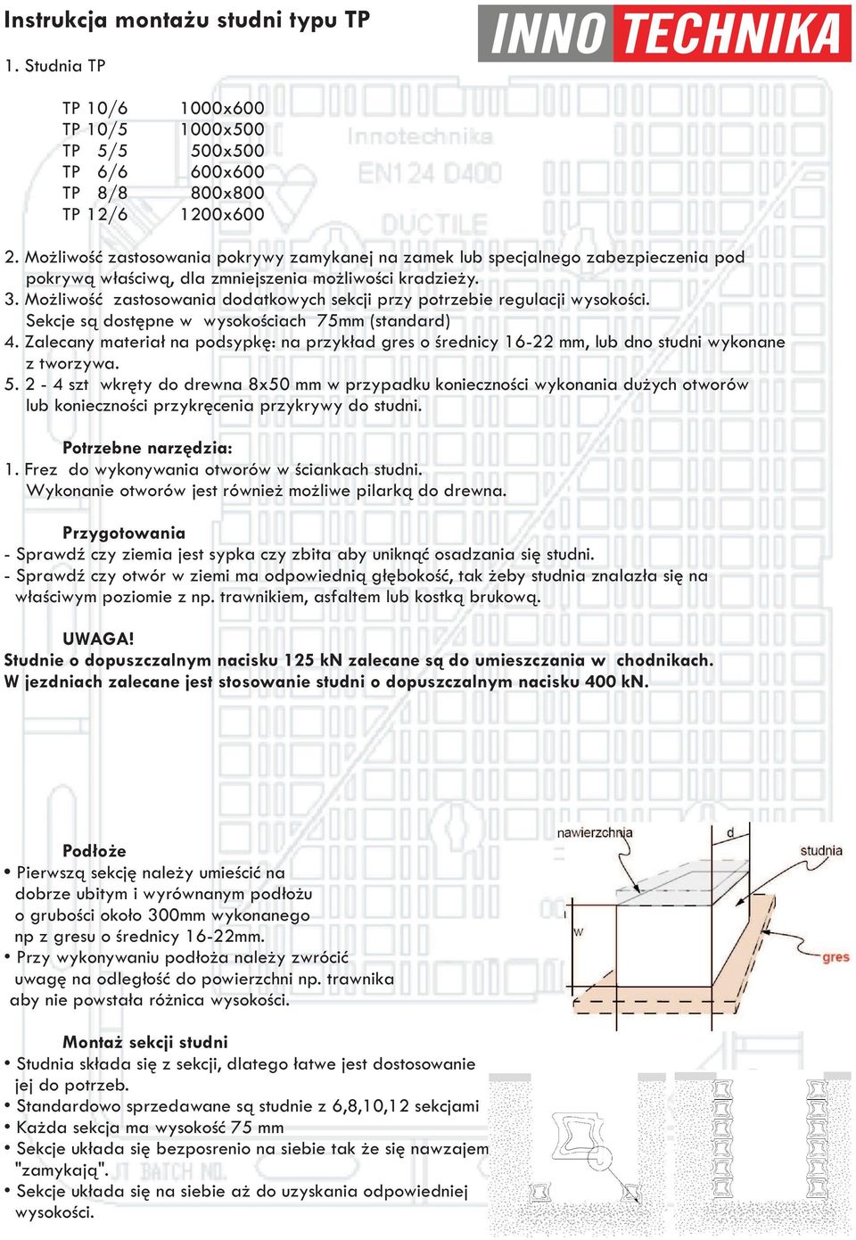 Mo liwoœæ zastosowania dodatkowych sekcji przy potrzebie regulacji wysokoœci. Sekcje s¹ dostêpne w wysokoœciach 75mm (standard) 4.