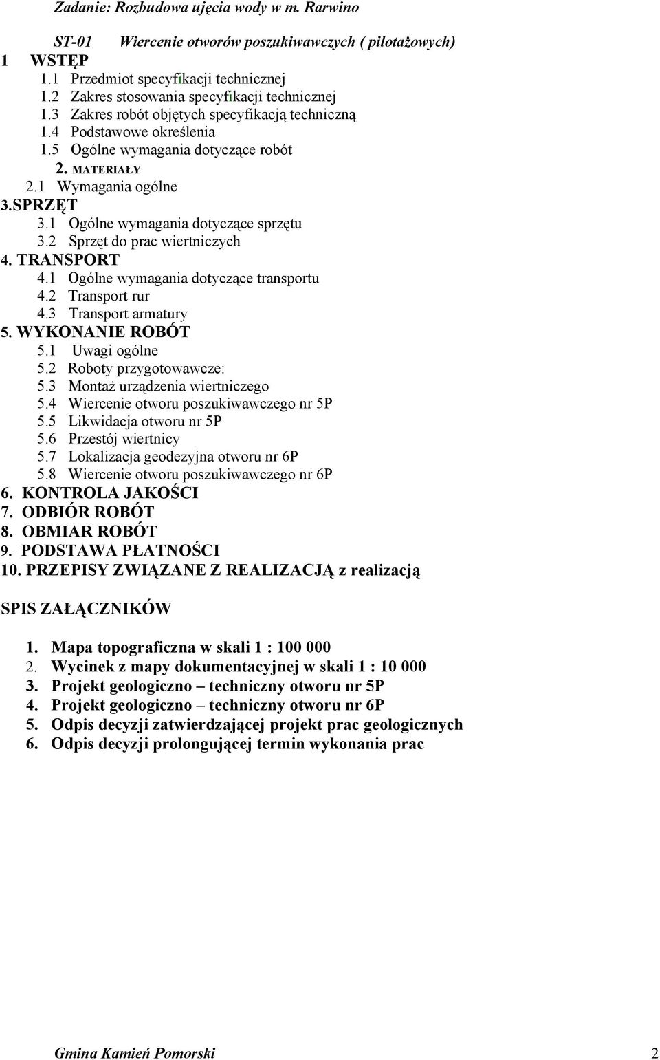 1 Ogólne wymagania dotyczące transportu 4.2 Transport rur 4.3 Transport armatury 5. WYKONANIE ROBÓT 5.1 Uwagi ogólne 5.2 Roboty przygotowawcze: 5.3 Montaż urządzenia wiertniczego 5.