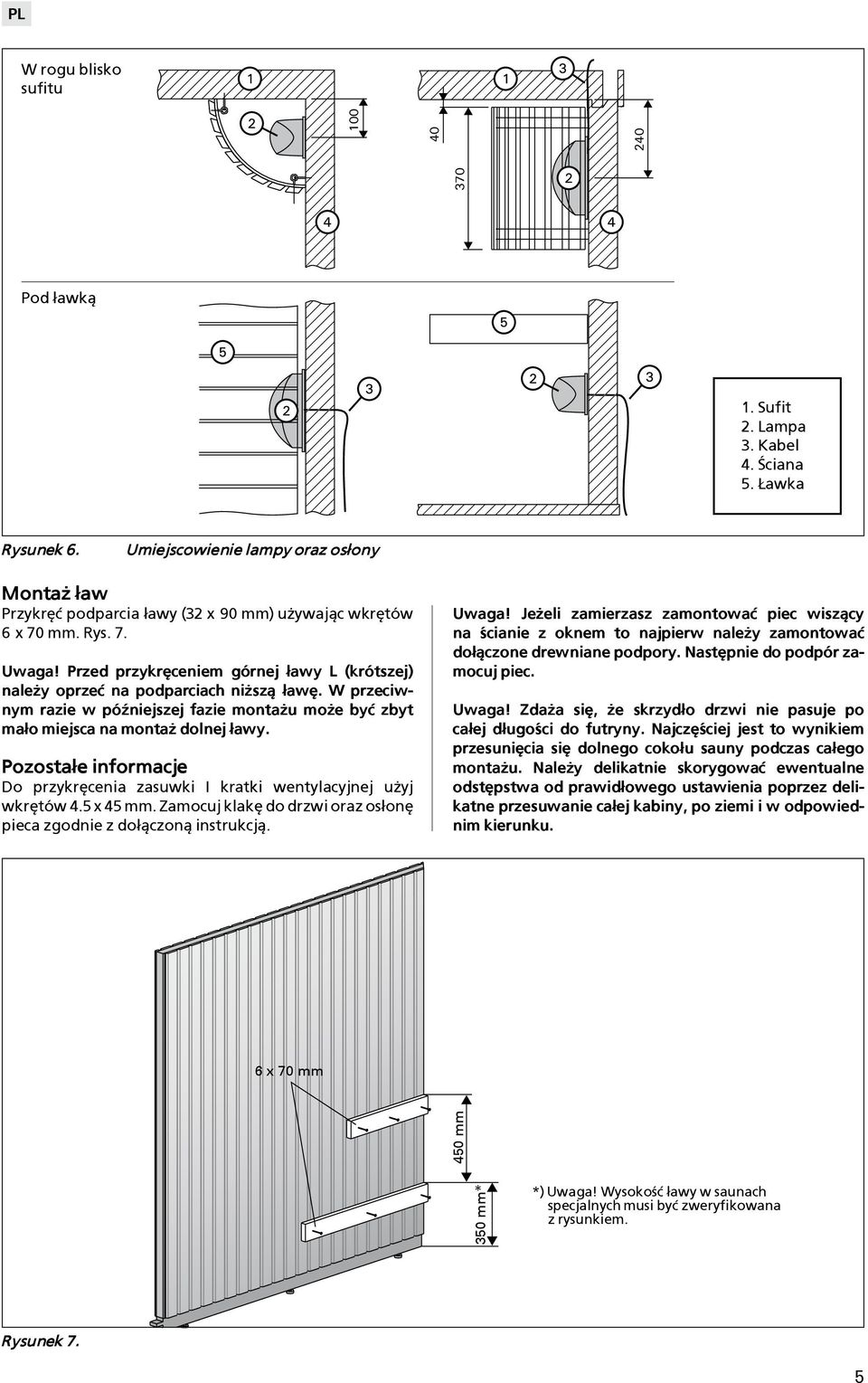 Pozosta³e informacje Do przykrêcenia zasuwki I kratki wentylacyjnej u yj wkrêtów 4.5 x 45 mm. Zamocuj klakê do drzwi oraz os³onê pieca zgodnie z do³±czon± instrukcj±.