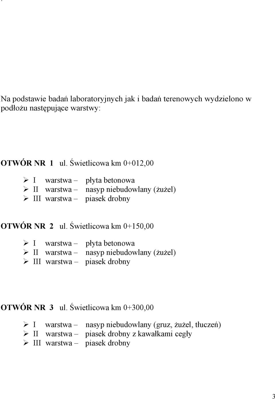 Świetlicowa km 0+0 I warstwa nasyp niebudowlany (gruz, żużel, tłuczeń) II warstwa piasek drobny z kawałkami cegły III