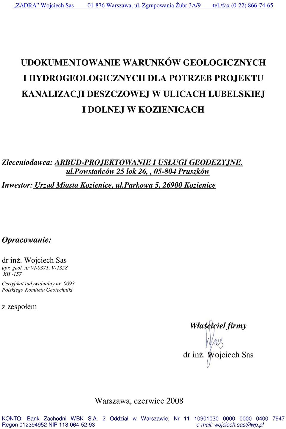 ARBUD-PROJEKTOWANIE I USŁUGI GEODEZYJNE. ul.powstańców 25 lok 26,, 05-804 Pruszków Inwestor: Urząd Miasta Kozienice, ul.parkowa 5, 26900 Kozienice Opracowanie: dr inŝ. Wojciech Sas upr.