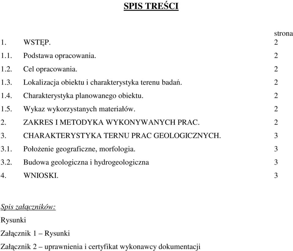 Wykaz wykorzystanych materiałów. 2 2. ZAKRES I METODYKA WYKONYWANYCH PRAC. 2 3. CHARAKTERYSTYKA TERNU PRAC GEOLOGICZNYCH. 3 3.1.