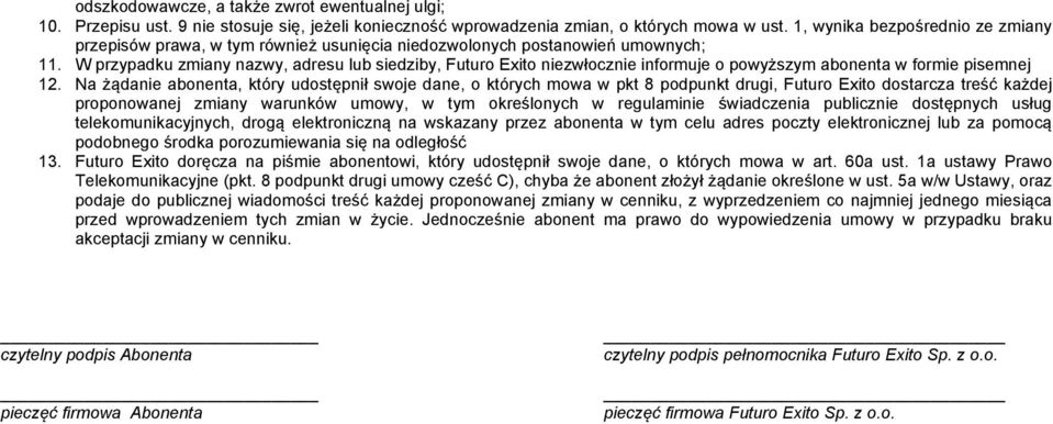 W przypadku zmiany nazwy, adresu lub siedziby, Futuro Exito niezwłocznie informuje o powyższym abonenta w formie pisemnej 12.