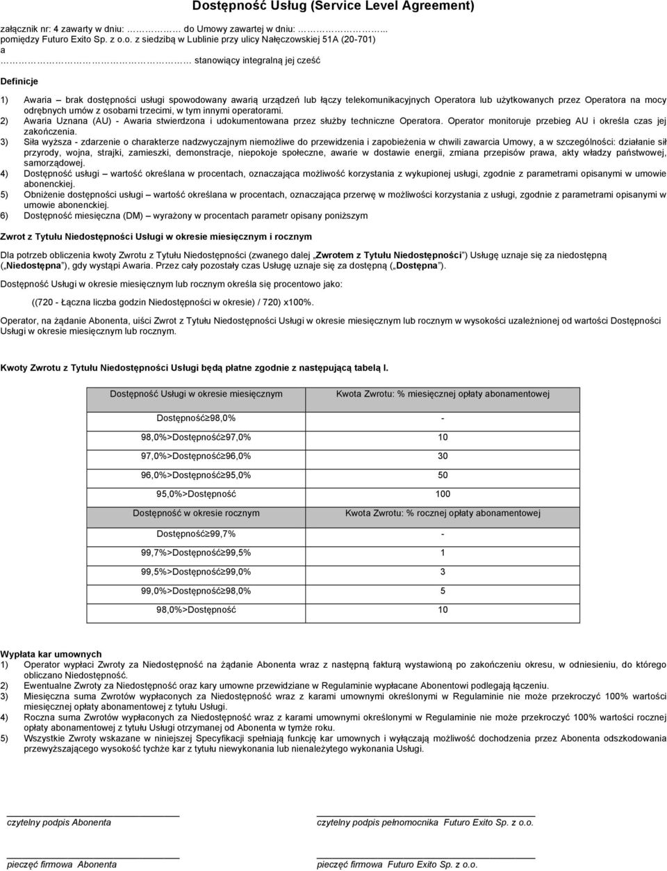 z osobami trzecimi, w tym innymi operatorami. 2) Awaria Uznana (AU) - Awaria stwierdzona i udokumentowana przez służby techniczne Operatora.