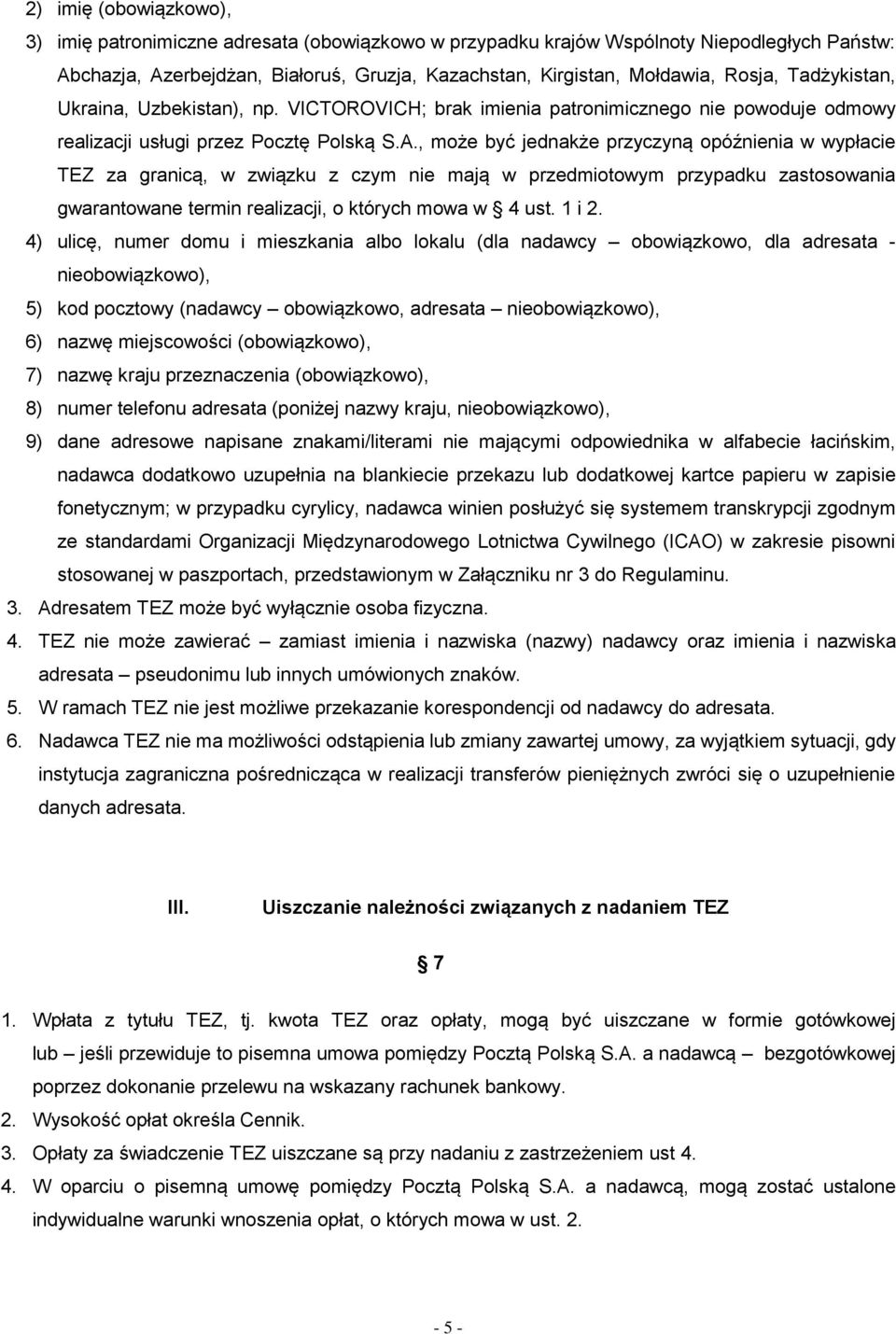 , może być jednakże przyczyną opóźnienia w wypłacie TEZ za granicą, w związku z czym nie mają w przedmiotowym przypadku zastosowania gwarantowane termin realizacji, o których mowa w 4 ust. 1 i 2.
