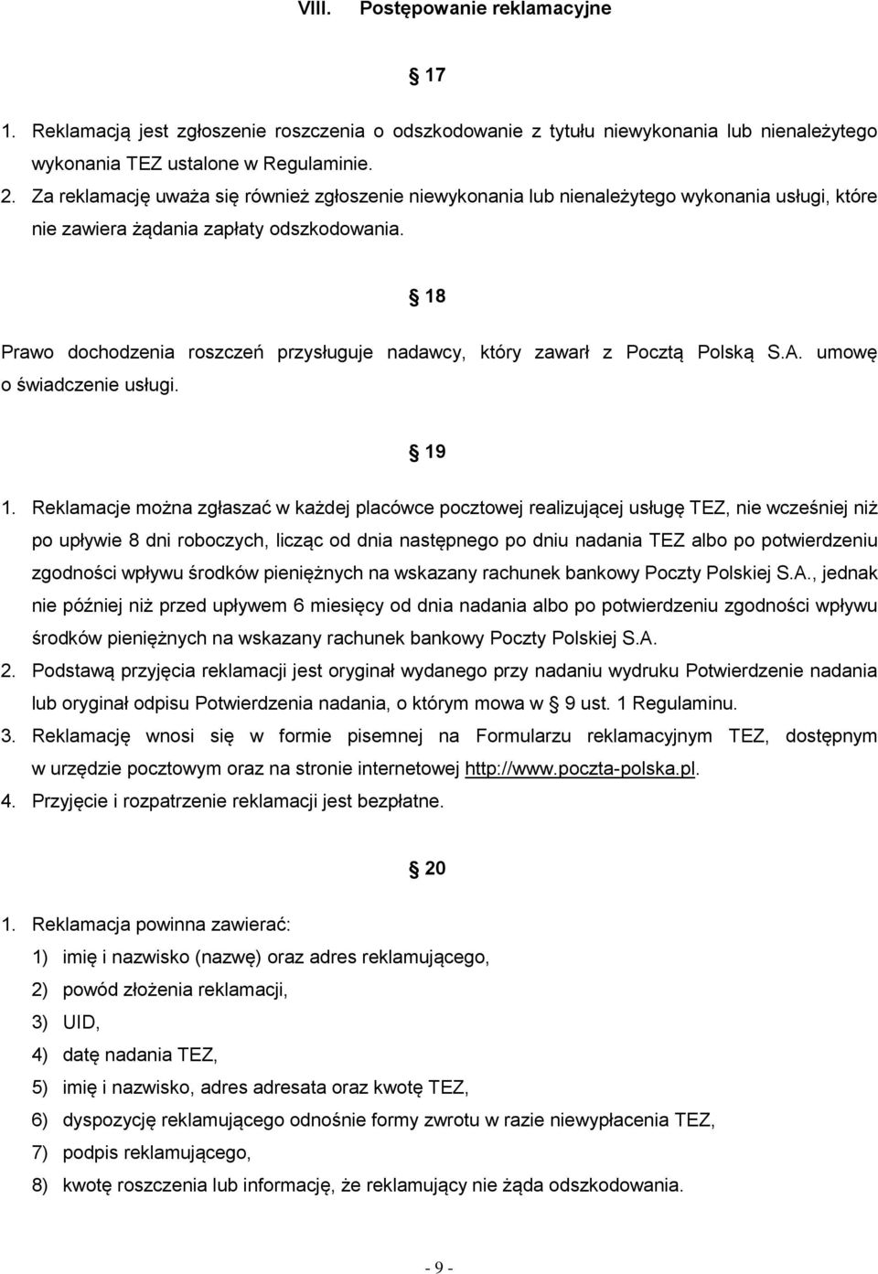 18 Prawo dochodzenia roszczeń przysługuje nadawcy, który zawarł z Pocztą Polską S.A. umowę o świadczenie usługi. 19 1.