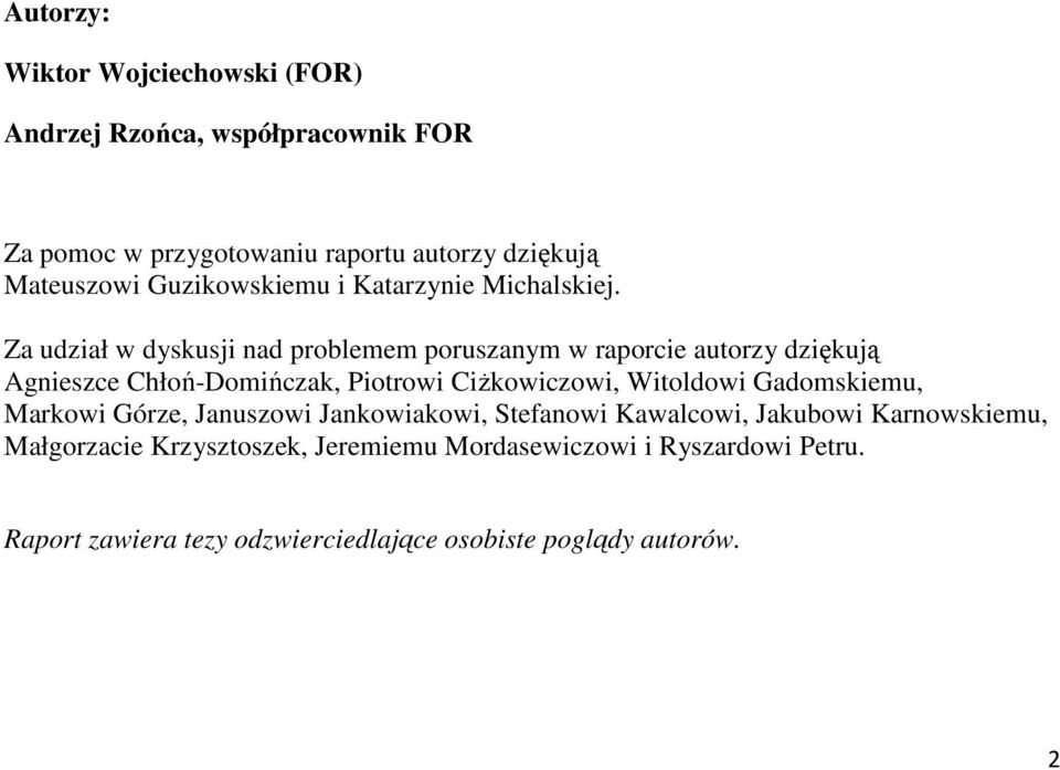 Za udział w dyskusji nad problemem poruszanym w raporcie autorzy dziękują Agnieszce Chłoń-Domińczak, Piotrowi CiŜkowiczowi, Witoldowi