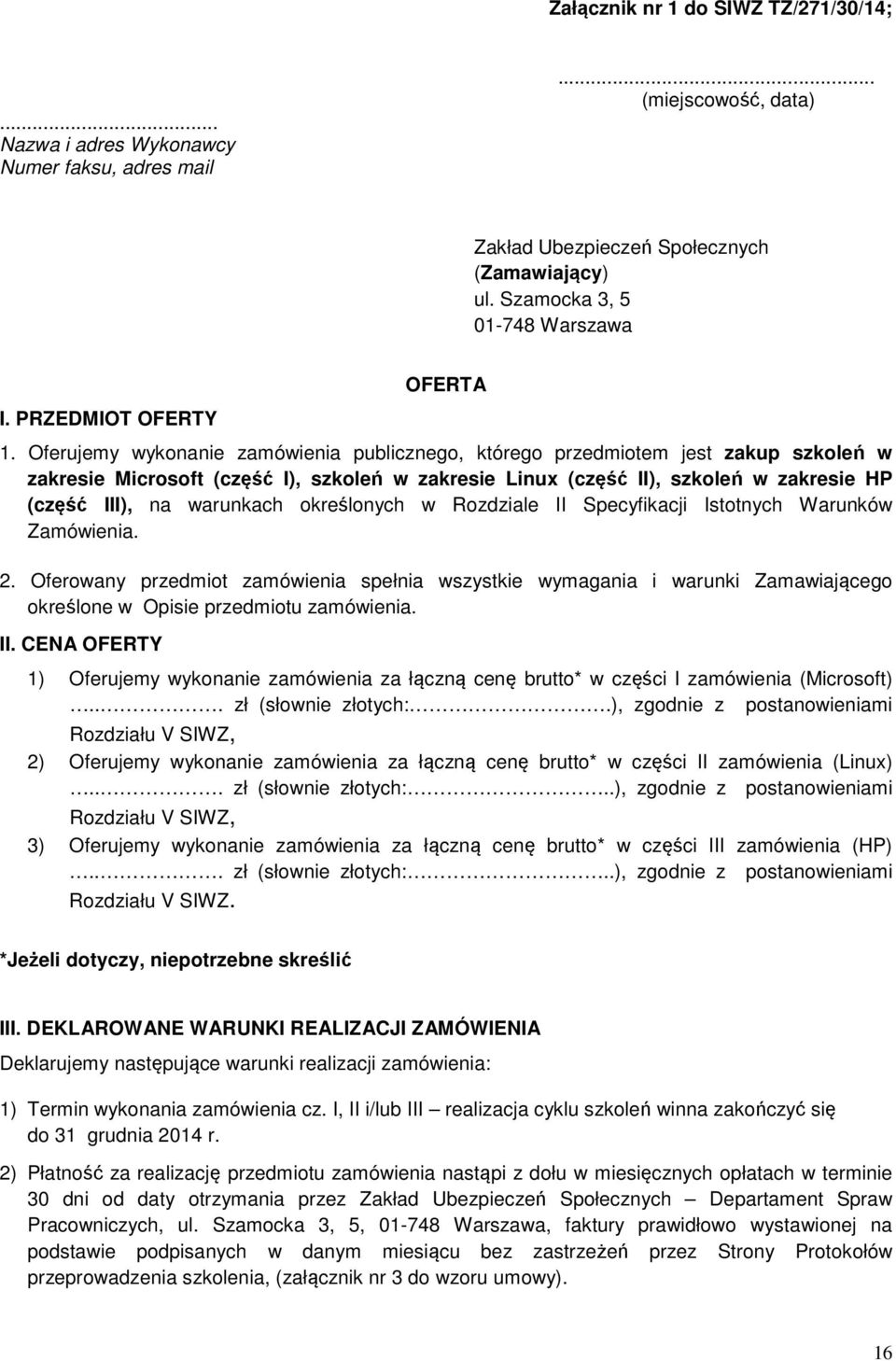 Oferujemy wykonanie zamówienia publicznego, którego przedmiotem jest zakup szkoleń w zakresie Microsoft (część I), szkoleń w zakresie Linux (część II), szkoleń w zakresie HP (część III), na warunkach