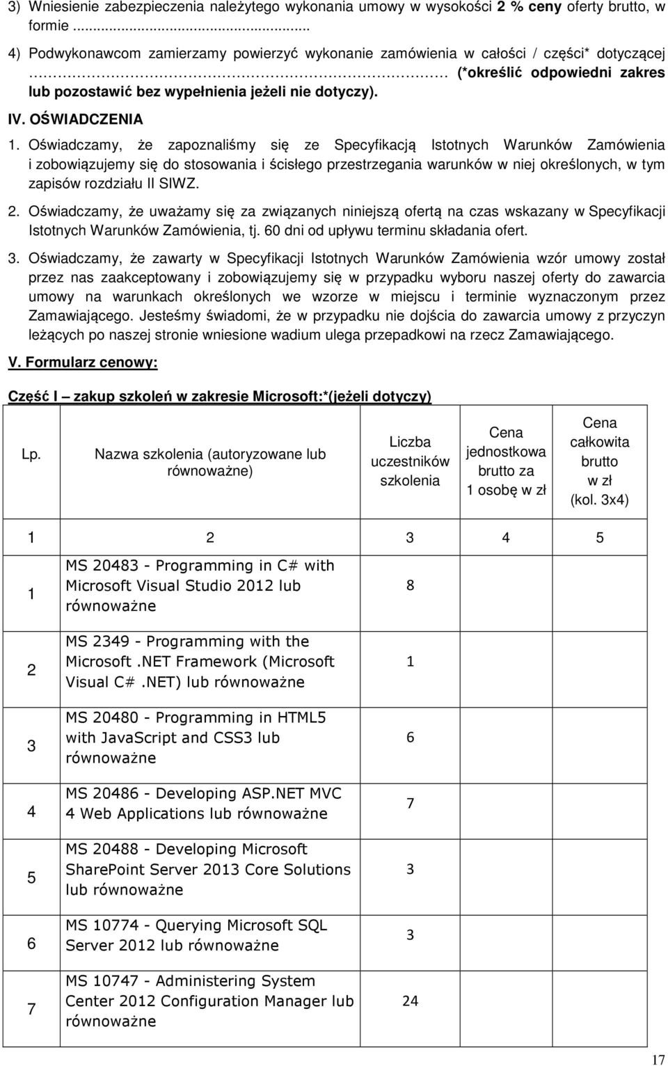 Oświadczamy, że zapoznaliśmy się ze Specyfikacją Istotnych Warunków Zamówienia i zobowiązujemy się do stosowania i ścisłego przestrzegania warunków w niej określonych, w tym zapisów rozdziału II SIWZ.