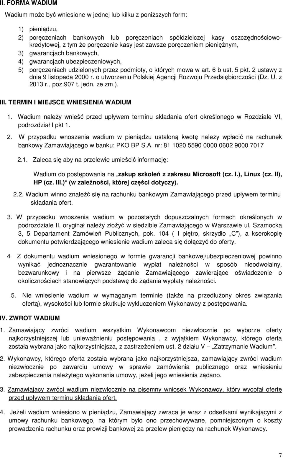 2 ustawy z dnia 9 listopada 2000 r. o utworzeniu Polskiej Agencji Rozwoju Przedsiębiorczości (Dz. U. z 203 r., poz.907 t. jedn. ze zm.). III. TERMIN I MIEJSCE WNIESIENIA WADIUM.