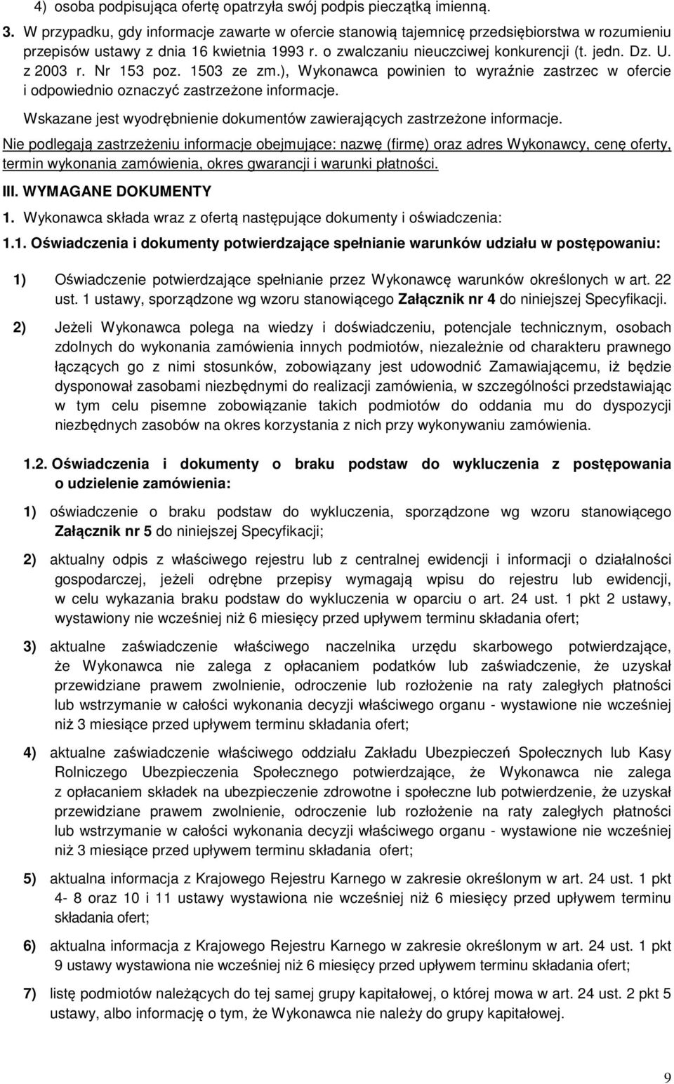 Nr 53 poz. 503 ze zm.), Wykonawca powinien to wyraźnie zastrzec w ofercie i odpowiednio oznaczyć zastrzeżone informacje. Wskazane jest wyodrębnienie dokumentów zawierających zastrzeżone informacje.