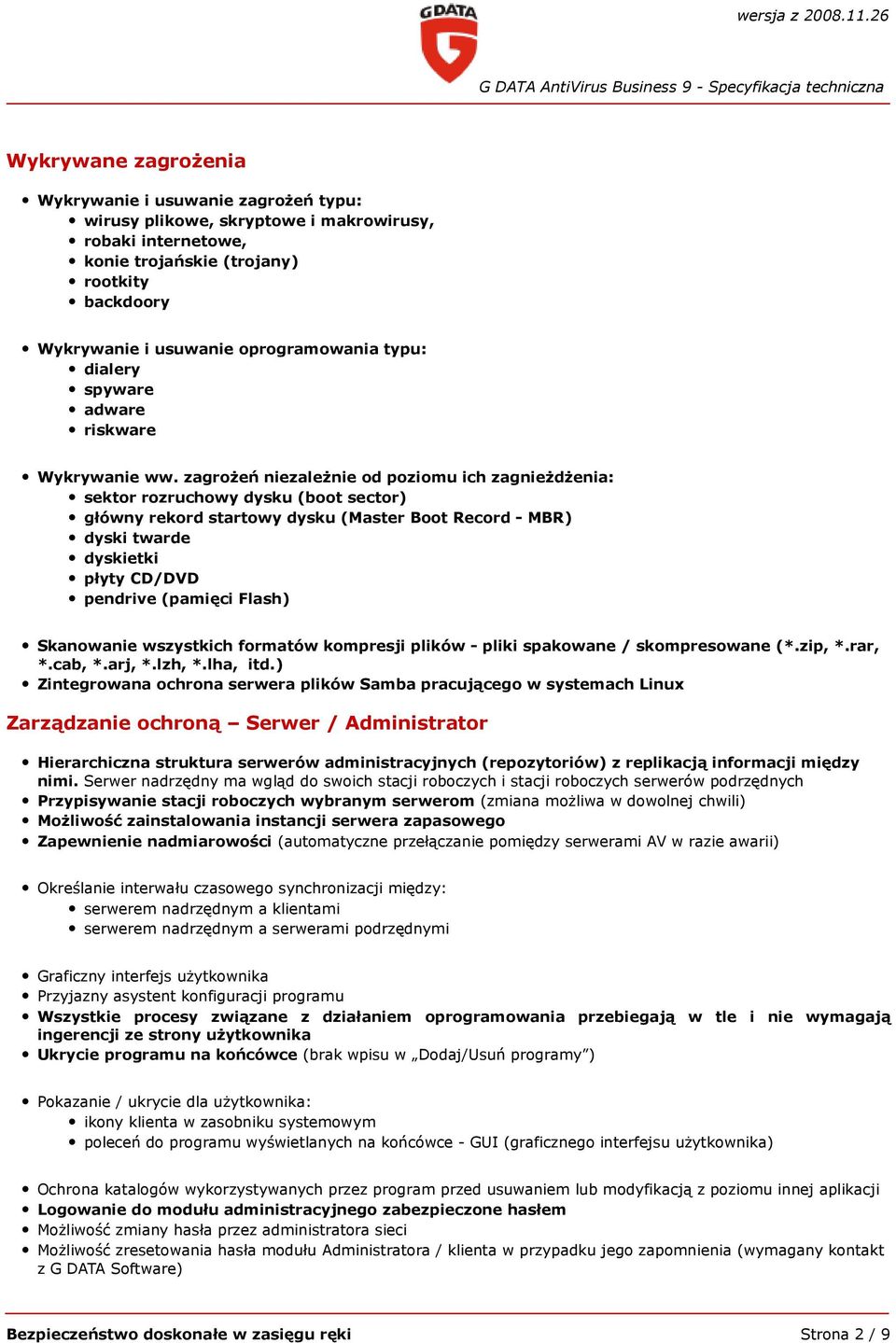 zagrożeń niezależnie od poziomu ich zagnieżdżenia: sektor rozruchowy dysku (boot sector) główny rekord startowy dysku (Master Boot Record - MBR) dyski twarde dyskietki płyty CD/DVD pendrive (pamięci