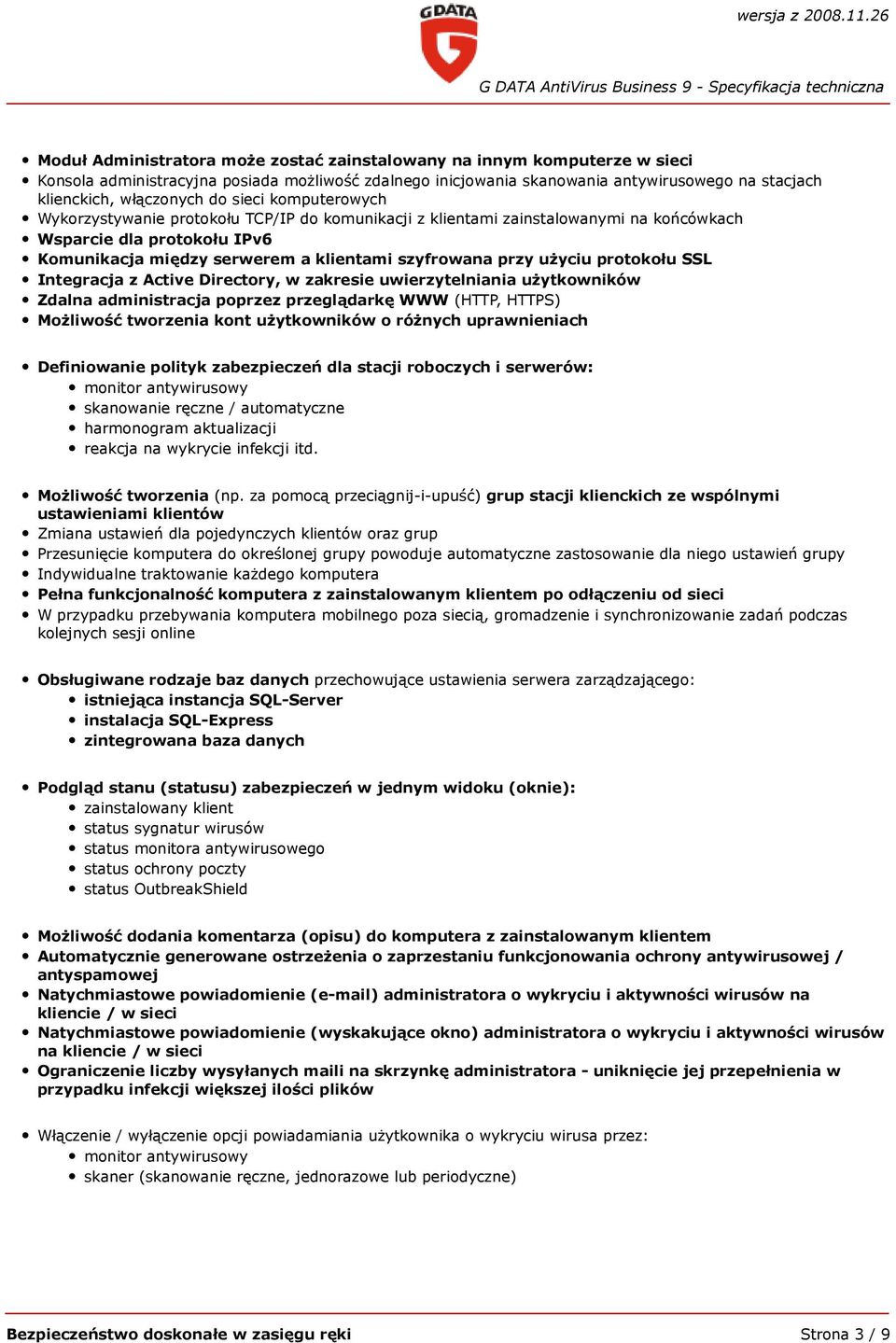 użyciu protokołu SSL Integracja z Active Directory, w zakresie uwierzytelniania użytkowników Zdalna administracja poprzez przeglądarkę WWW (HTTP, HTTPS) Możliwość tworzenia kont użytkowników o