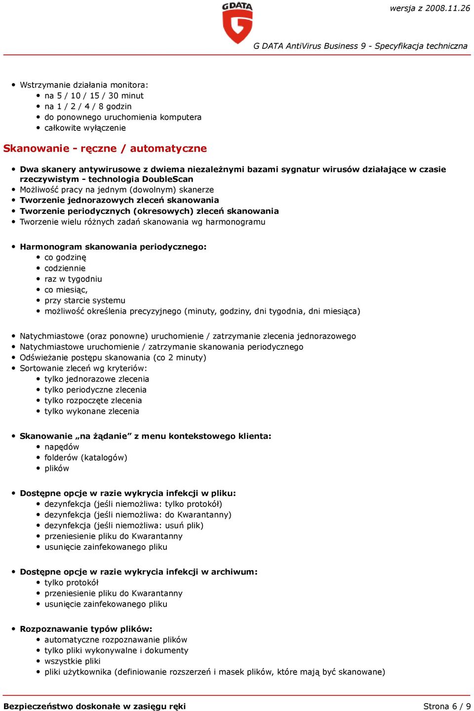 Tworzenie periodycznych (okresowych) zleceń skanowania Tworzenie wielu różnych zadań skanowania wg harmonogramu Harmonogram skanowania periodycznego: co godzinę codziennie raz w tygodniu co miesiąc,