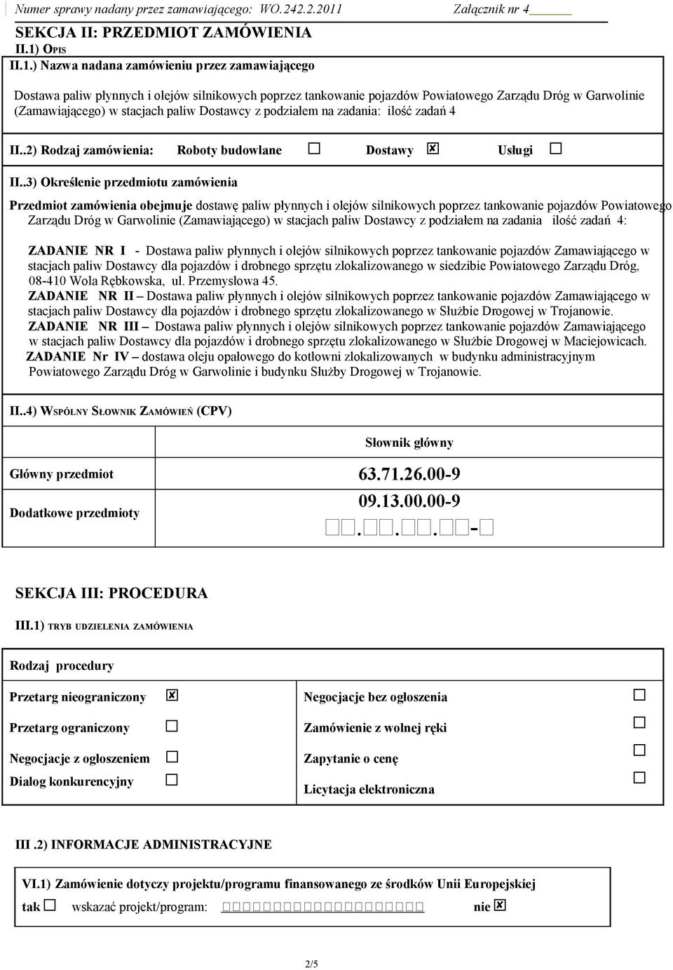 podziałem na zadania: ilość zadań 4 II.. Rodzaj : Roboty budowlane Dostawy Usługi II.