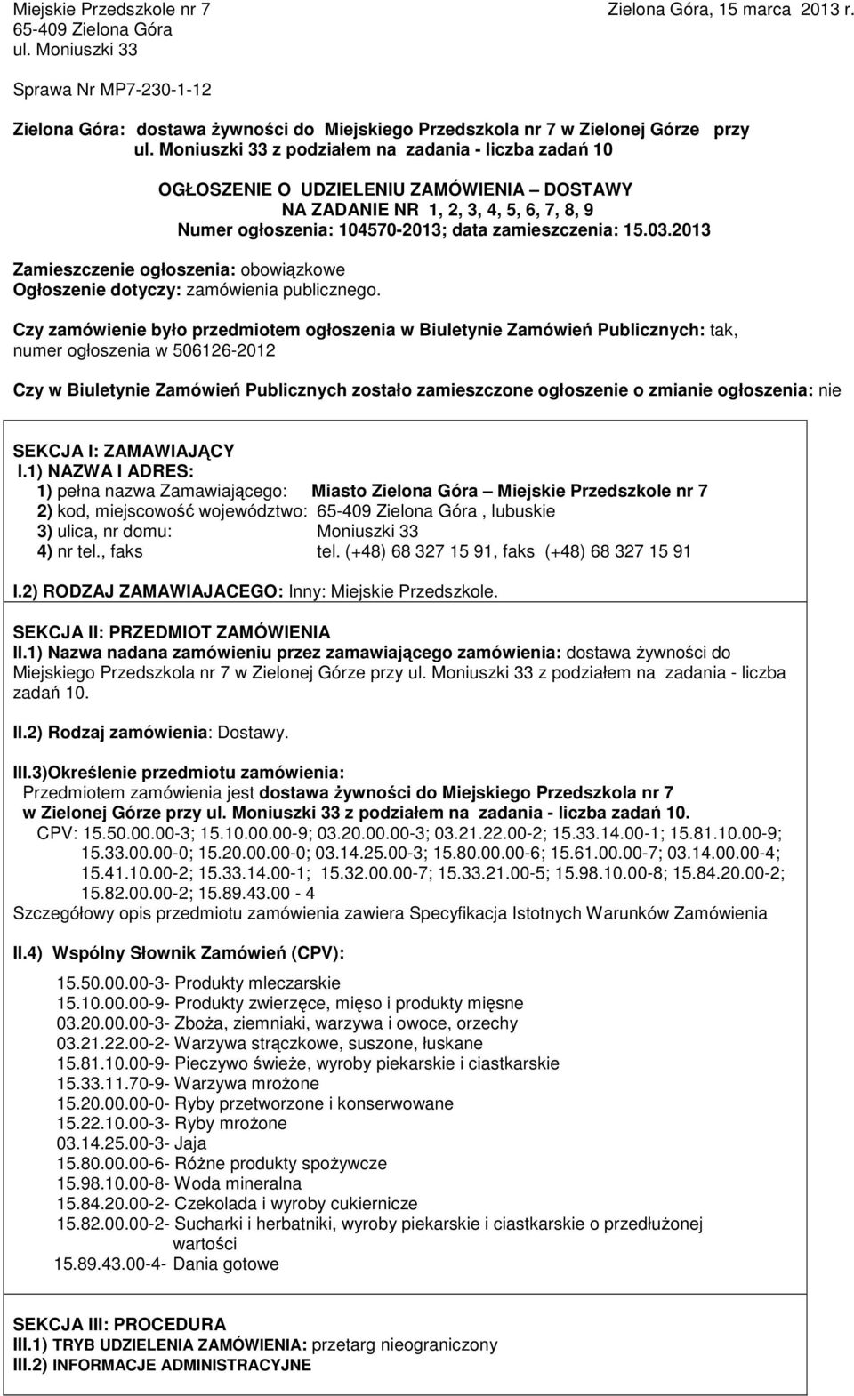 Moniuszki 33 z podziałem na zadania - liczba zadań 10 OGŁOSZENIE O UDZIELENIU ZAMÓWIENIA DOSTAWY NA ZADANIE NR 1, 2, 3, 4, 5, 6, 7, 8, 9 Numer ogłoszenia: 104570-2013; data zamieszczenia: 15.03.