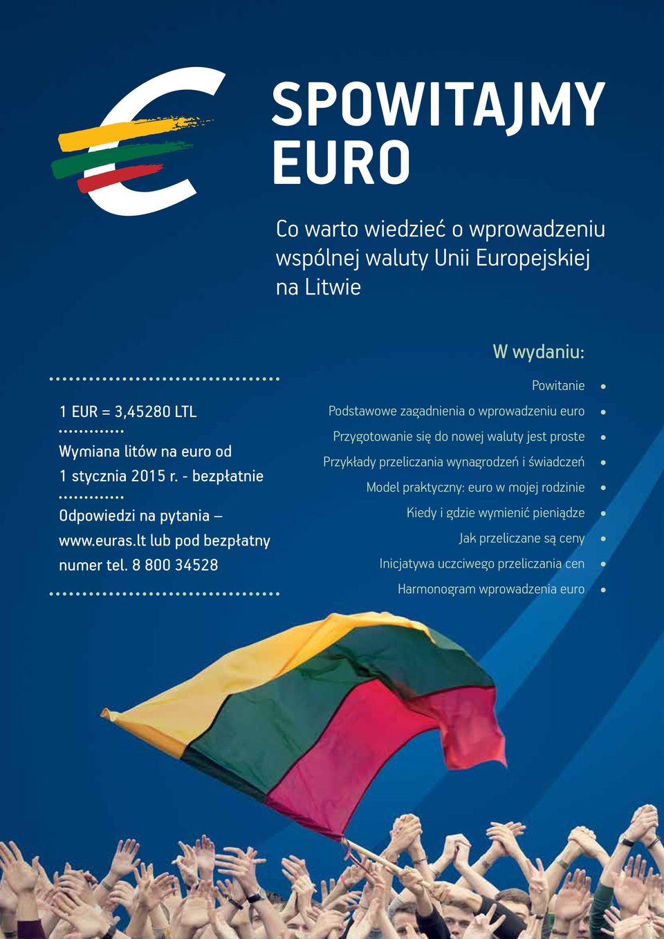 8 800 34528 Powitanie Podstawowe zagadnienia o wprowadzeniu euro Przygotowanie się do nowej waluty jest proste Przykłady przeliczania