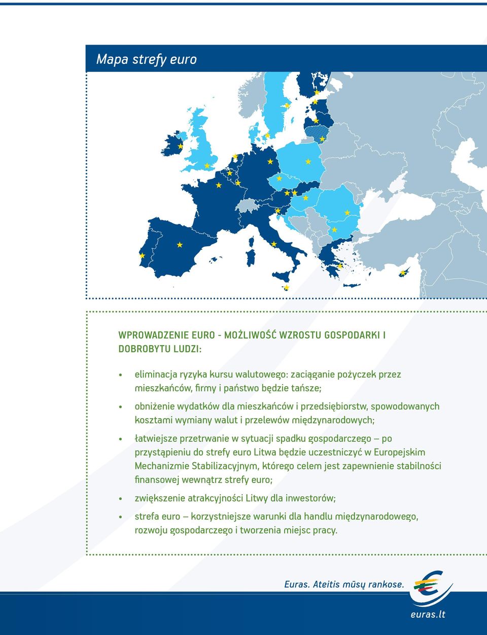 spadku gospodarczego po przystąpieniu do strefy euro Litwa będzie uczestniczyć w Europejskim Mechanizmie Stabilizacyjnym, którego celem jest zapewnienie stabilności finansowej