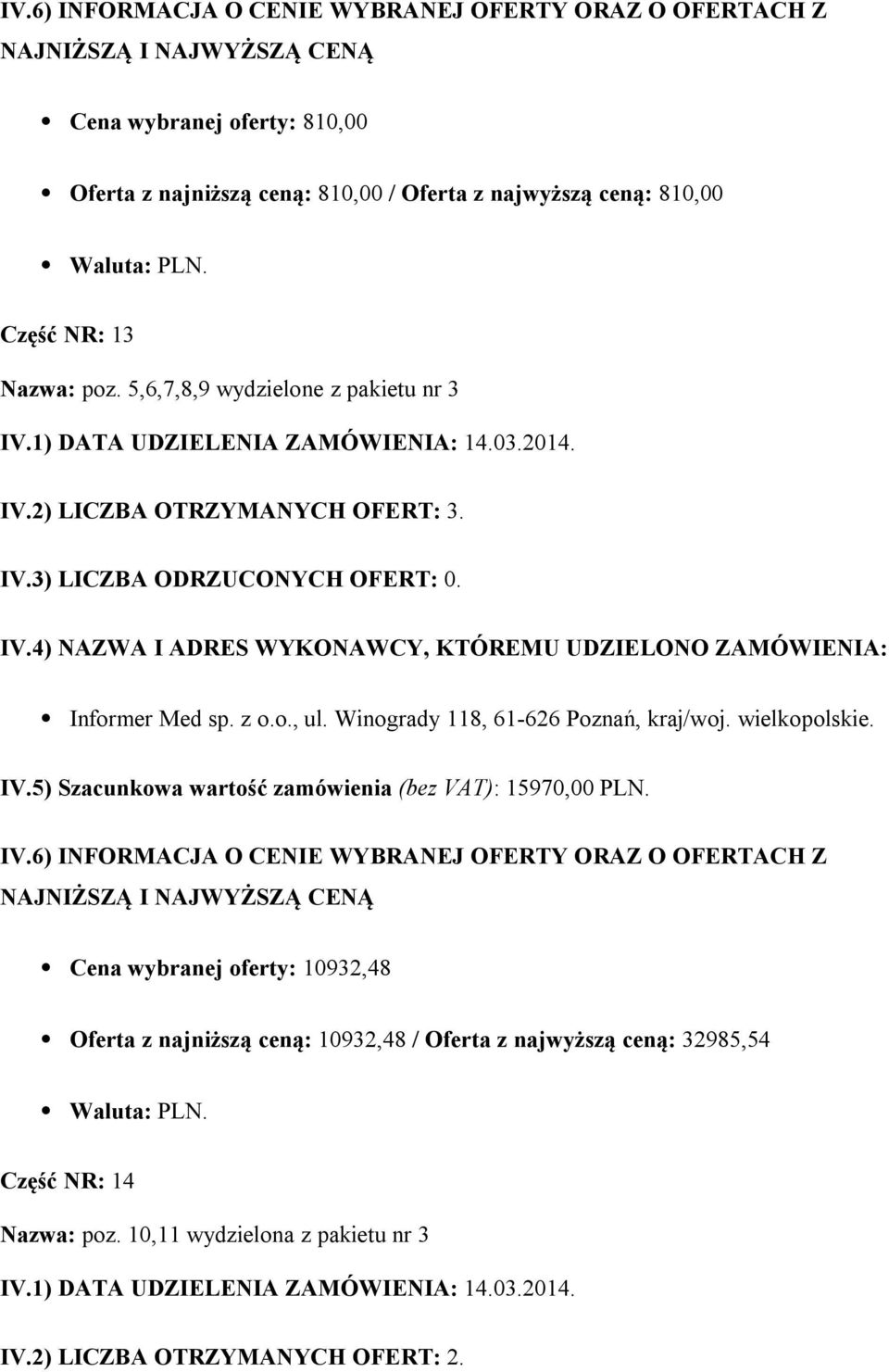 Winogrady 118, 61-626 Poznań, kraj/woj. wielkopolskie. IV.5) Szacunkowa wartość zamówienia (bez VAT): 15970,00 PLN.