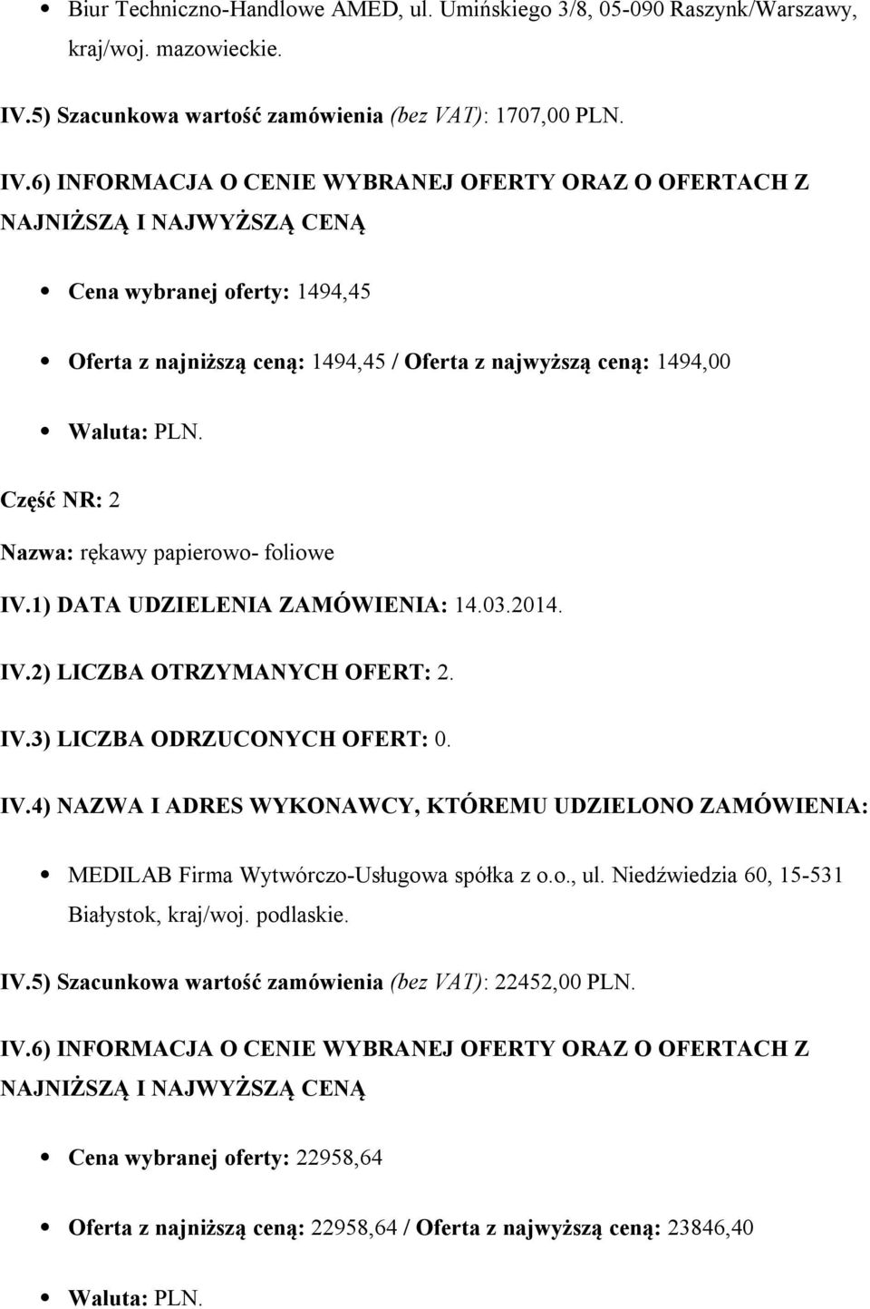 Cena wybranej oferty: 1494,45 Oferta z najniższą ceną: 1494,45 / Oferta z najwyższą ceną: 1494,00 Część NR: 2 Nazwa: rękawy papierowo- foliowe