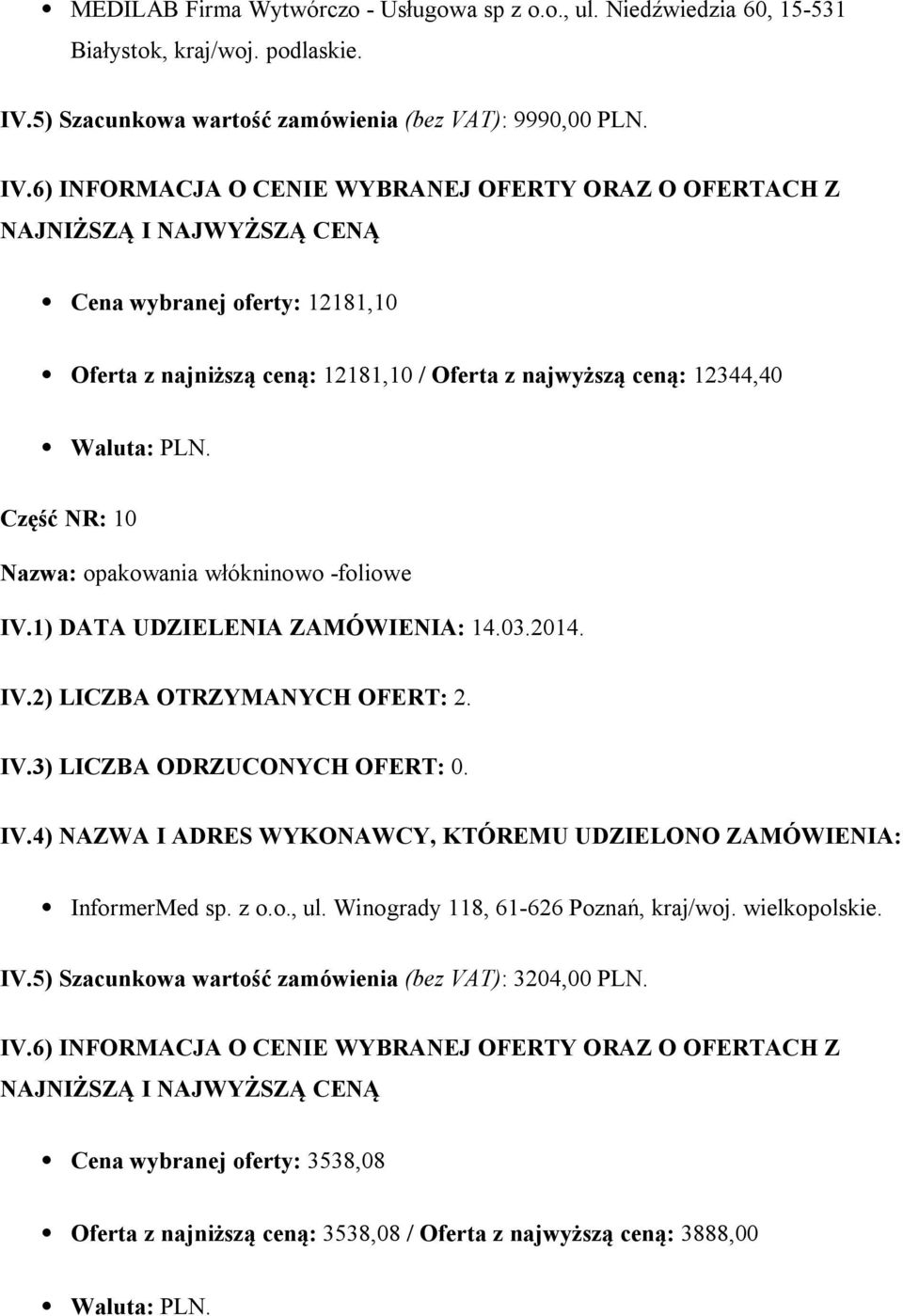 Cena wybranej oferty: 12181,10 Oferta z najniższą ceną: 12181,10 / Oferta z najwyższą ceną: 12344,40 Część NR: 10 Nazwa: opakowania