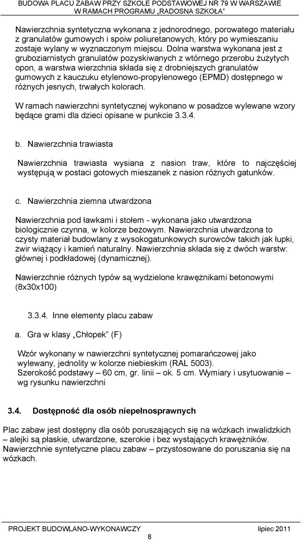 etylenowo-propylenowego (EPMD) dostępnego w różnych jesnych, trwałych kolorach. W ramach nawierzchni syntetycznej wykonano w posadzce wylewane wzory bę