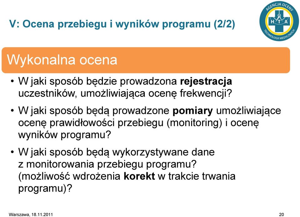W jaki sposób będą prowadzone pomiary umożliwiające ocenę prawidłowości przebiegu (monitoring) i ocenę