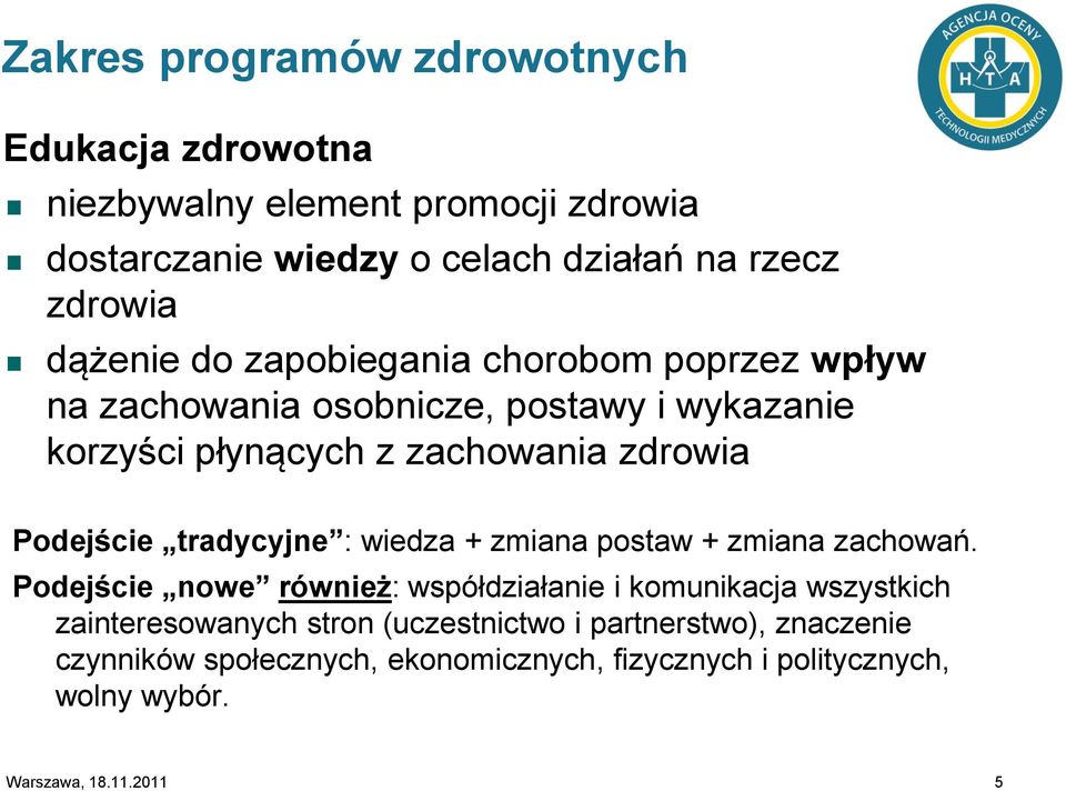 Podejście tradycyjne : wiedza + zmiana postaw + zmiana zachowań.