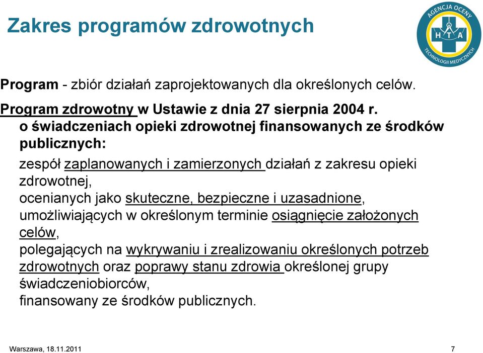 ocenianych jako skuteczne, bezpieczne i uzasadnione, umożliwiających w określonym terminie osiągnięcie założonych celów, polegających na wykrywaniu i