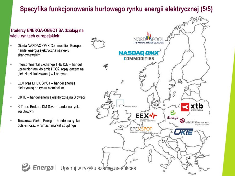 CO2, ropą, gazem na giełdzie zlokalizowanej w Londynie EEX oraz EPEX SPOT handel energią elektryczną na rynku niemieckim OKTE handel energią