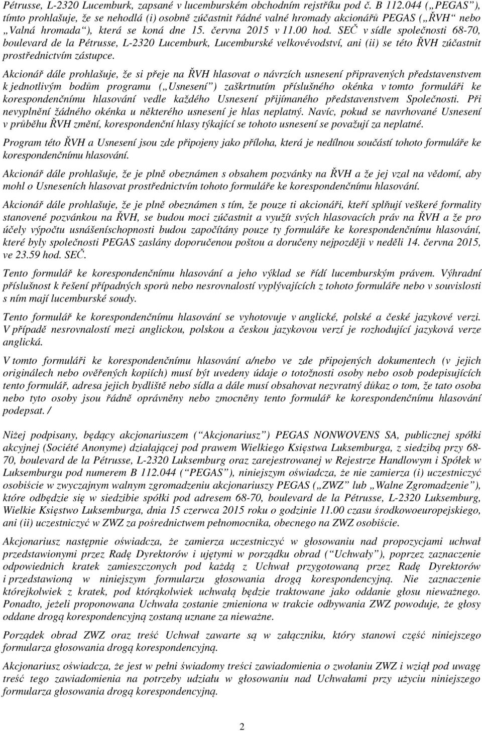 SEČ v sídle společnosti 68-70, boulevard de la Pétrusse, L-2320 Lucemburk, Lucemburské velkovévodství, ani (ii) se této ŘVH zúčastnit prostřednictvím zástupce.