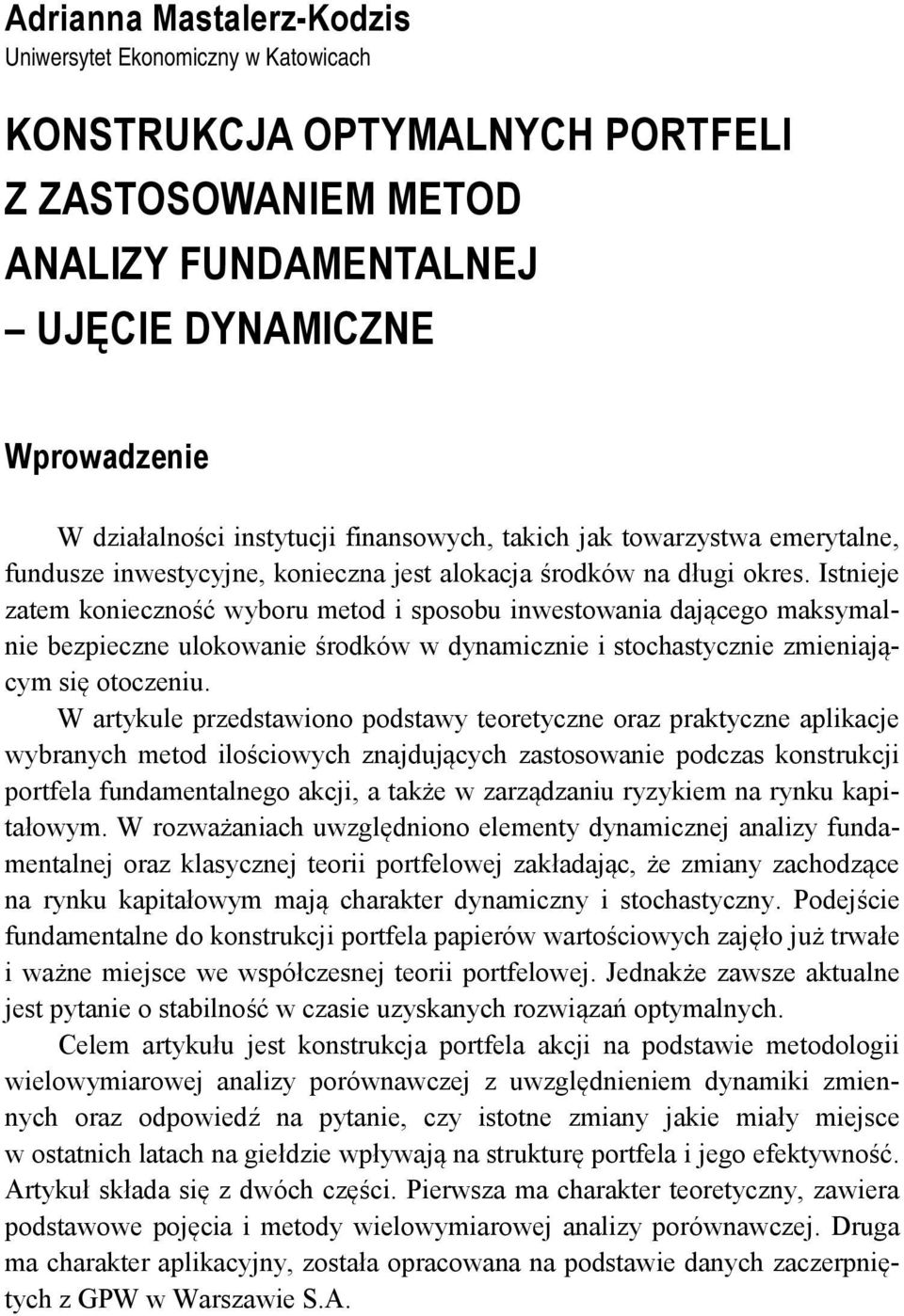 Istneje zatem koneczność wyboru metod sposobu nwestowana dającego maksymalne bezpeczne ulokowane środków w dynamczne stochastyczne zmenającym sę otoczenu.