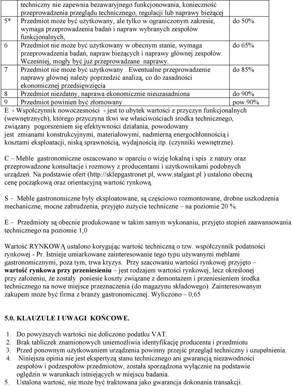 naprawy głównej zespołów. Wcześniej, mogły być już przeprowadzane naprawy. 7 Przedmiot nie może być użytkowany.