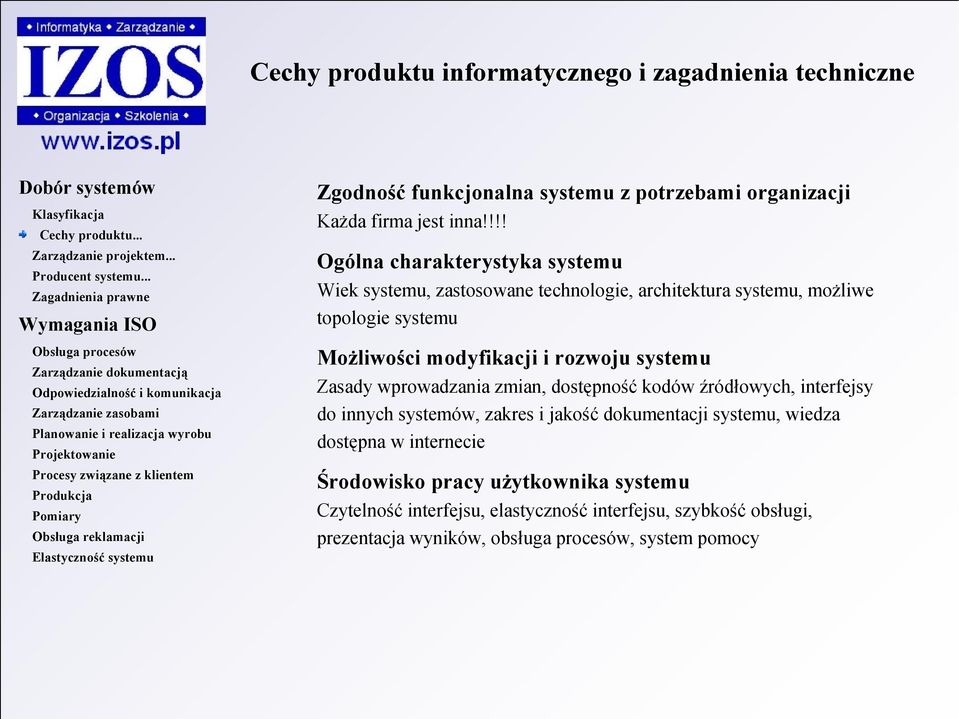 rozwoju systemu Zasady wprowadzania zmian, dostępność kodów źródłowych, interfejsy do innych systemów, zakres i jakość dokumentacji systemu, wiedza