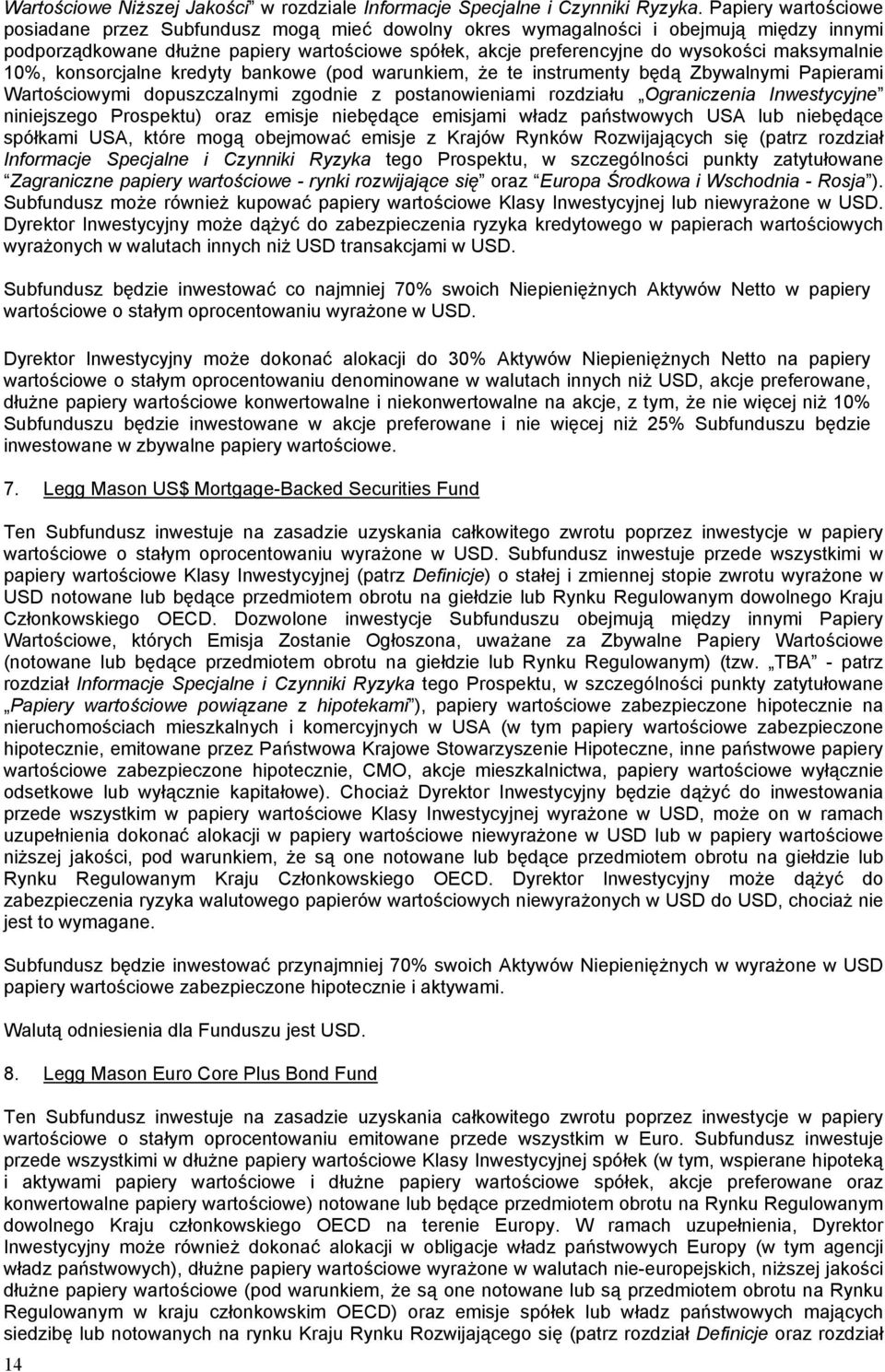 maksymalnie 10%, konsorcjalne kredyty bankowe (pod warunkiem, że te instrumenty będą Zbywalnymi Papierami Wartościowymi dopuszczalnymi zgodnie z postanowieniami rozdziału Ograniczenia Inwestycyjne