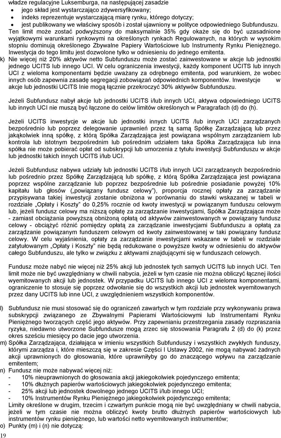 Ten limit może zostać podwyższony do maksymalnie 35% gdy okaże się do być uzasadnione wyjątkowymi warunkami rynkowymi na określonych rynkach Regulowanych, na których w wysokim stopniu dominują