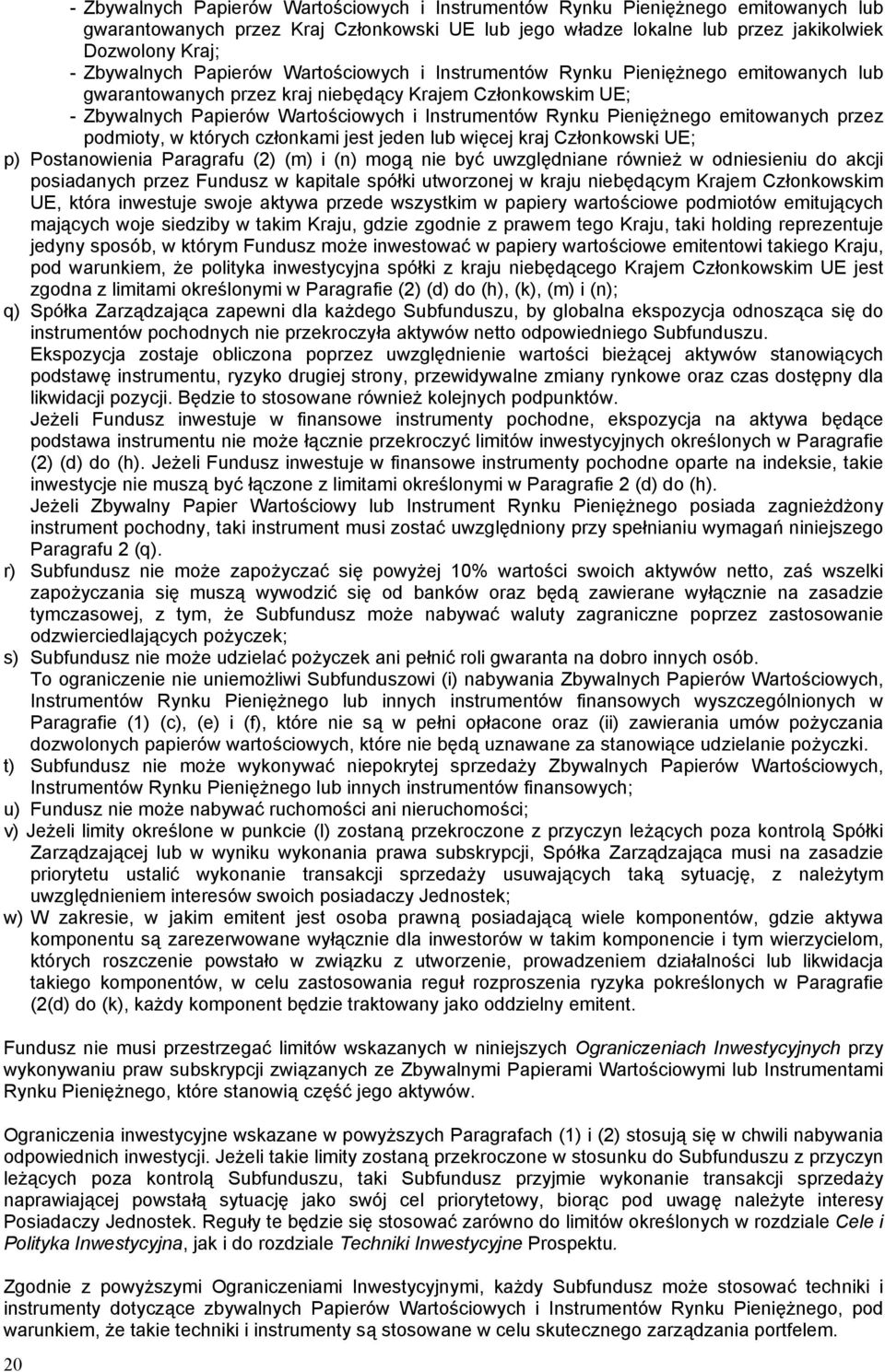 Pieniężnego emitowanych przez podmioty, w których członkami jest jeden lub więcej kraj Członkowski UE; p) Postanowienia Paragrafu (2) (m) i (n) mogą nie być uwzględniane również w odniesieniu do