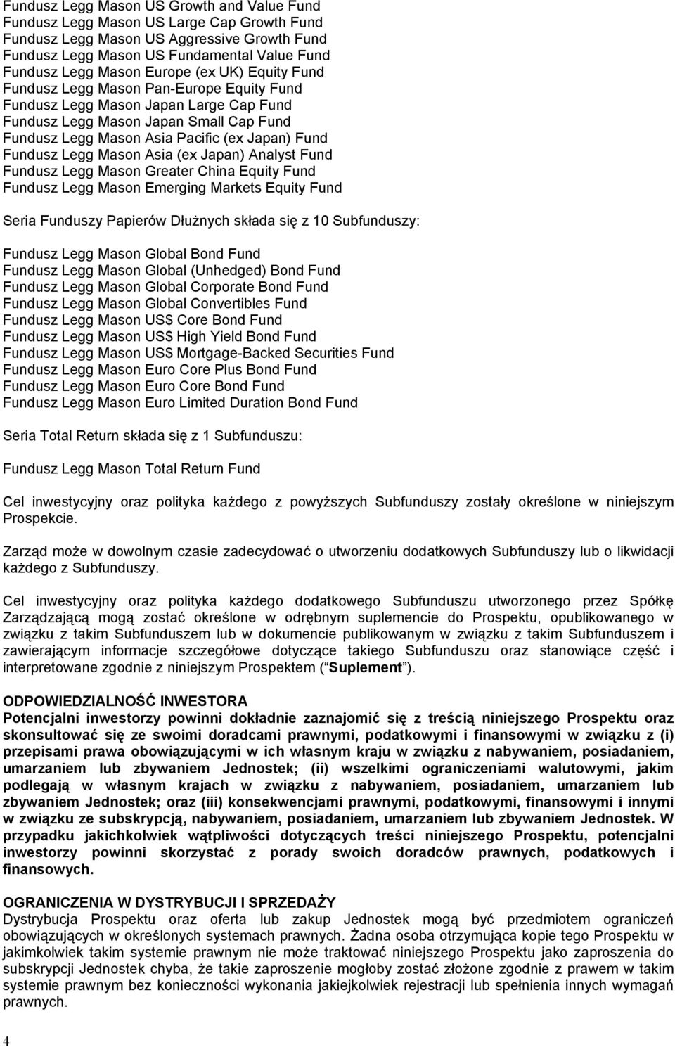 Fundusz Legg Mason Asia (ex Japan) Analyst Fund Fundusz Legg Mason Greater China Equity Fund Fundusz Legg Mason Emerging Markets Equity Fund Seria Funduszy Papierów Dłużnych składa się z 10