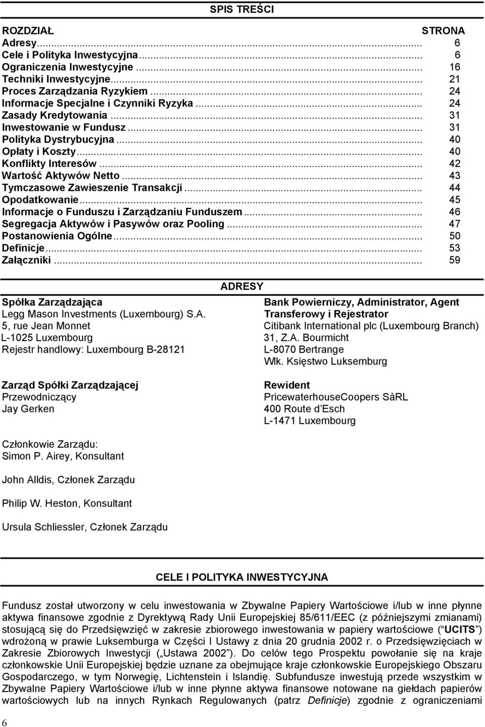 .. 42 Wartość Aktywów Netto... 43 Tymczasowe Zawieszenie Transakcji... 44 Opodatkowanie... 45 Informacje o Funduszu i Zarządzaniu Funduszem... 46 Segregacja Aktywów i Pasywów oraz Pooling.