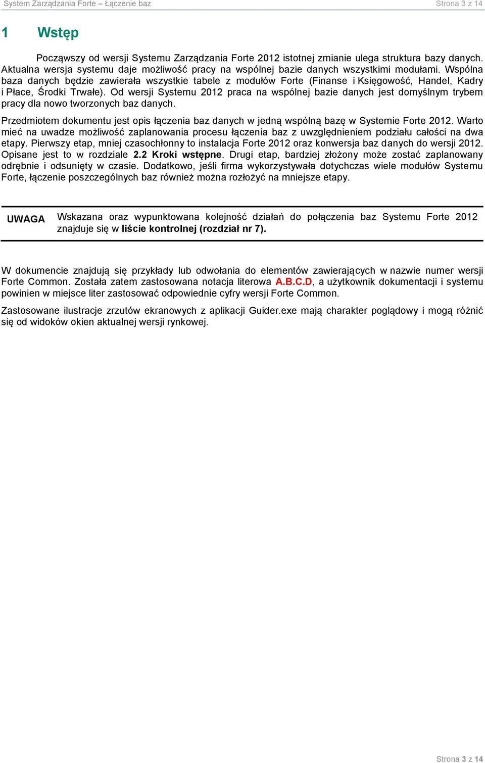 Wspólna baza danych będzie zawierała wszystkie tabele z modułów Forte (Finanse i Księgowość, Handel, Kadry i Płace, Środki Trwałe).